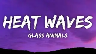 Glass Animals - Heat Waves (Lyrics)