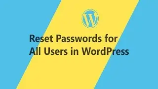 How to Reset Passwords for All Users in WordPress Website