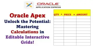 Oracle Apex. Effortless Calculations in Editable Interactive Grid: Step-by-Step Tutorial.