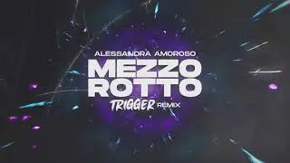 Alessandra Amoroso - Mezzo Rotto (TRIGGER Remix)