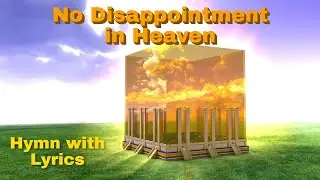 No Disappointment in Heaven - Hymn with Lyrics