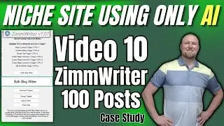 AI Niche Website Case Study: ZimmWriter - 100 Posts (Vid 10)