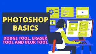 Basics of Adobe photoshop S7 - Dodge tool, eraser tool and blur tool