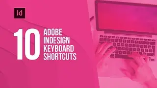 10 Adobe InDesign keyboard shortcuts to improve workflow