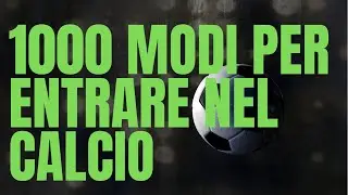 1000 modi per entrare nel calcio