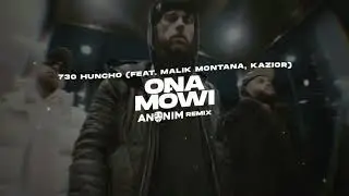 730 Huncho - Ona Mówi (feat. Malik Montana, Kazior) (ANONIM REMIX)