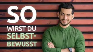 Wie du selbstbewusster wirst I 7 einfache Tipps