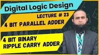Digital Logic Design | Lecture # 23  | 4 Bit Parallel Adder | 4 Bit Binary Ripple Carry Adder