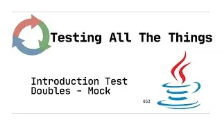 053: Introduction to Test Doubles Mocks (Java)