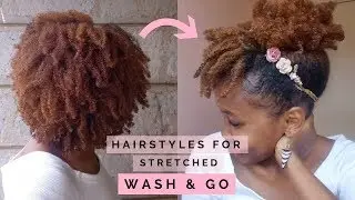 NATURAL HAIR | 4 HAIRSTYLES FOR STRETCHED WASH AND GO | All Hair Types
