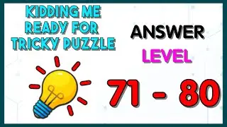 Kidding me Ready for tricky puzzle Level 71- 80 answers walkthrough