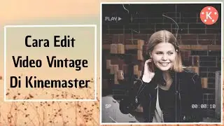 Cara Edit Video Vintage Di Android Kinemaster