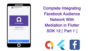 Complete Integrating Facebook Audience Network With Mediation in Flutter SDK 12 [ Part 1 -3 ]