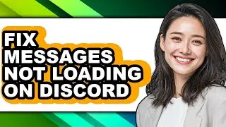 How to Fix Messages Not Loading on Discord (easy Method)