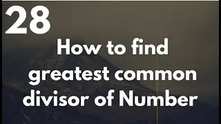 How to Find Greatest Common Divisor Of any Number