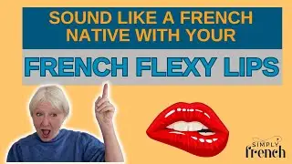 Sound like a French native with FRENCH FLEXY LIPS