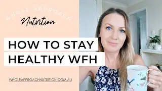 How To Stay Healthy Working From Home | Nutritionist WFH Tips During Self-Isolation