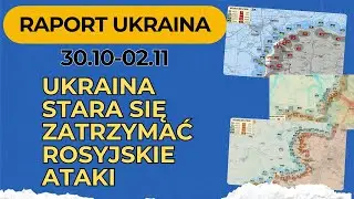 Raport Ukraina, Ukraina stara się zatrzymać rosyjskie ataki, 30.10 - 02.11.24