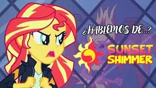 ¿HABLEMOS DE... SUNSET SHIMMER? / PILOTO