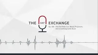 The AAF Exchange — Ep. 154: The Fed Rate Cut, Wacky Proposals, and a Looming Lame Duck (Visualizer)