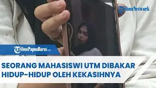 SEORANG MAHASISWI UTM DIBAKAR HIDUP-HIDUP OLEH KEKASIHNYA