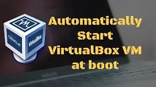 Auto-start VirtualBox VM on boot - Linux Mint