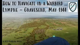 How to Navigate in a DCS Warbird ... Lympne to Gravesend , May 1944