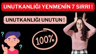Unutkanlığı Yenmenin 7 Sırrı Burada ! Unutkanlığı Unutun !