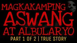 MAGKAKAMPING ASWANG AT ALBULARYO 1 | True Story