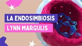 La Teoría Endosimbiótica de Lynn Margulis