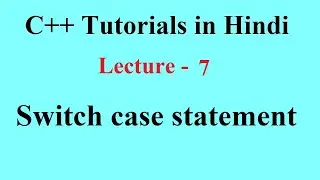 Switch Statement, Switch case statement || C++ Tutorials for Beginners || Lecture 7 || Premn Arya