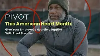 Celebrate American Heart Month With Pivot Breathe