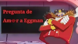 Pregunta de amor a Eggman||Especial de San Valentín 2024(Relleno de 
