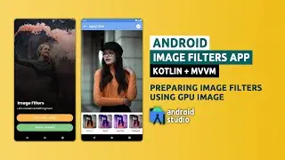 Android Image Filters App | Tutorial #4 | Preparing Image Filters Using GPU Image | Kotlin + MVVM