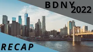 BDNY 2022 - Recap