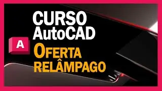 AutoCAD 2024 - Promoção Relâmpago Curso AutoCAD