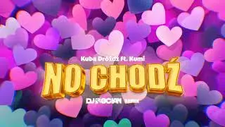 Kuba Dróżdż ft. Kumi - No chodź ( DJ BOCIAN REMIX ) 2024