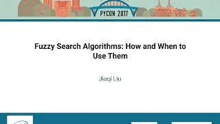 Jiaqi Liu   Fuzzy Search Algorithms How and When to Use Them   PyCon 2017