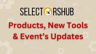 SelectorsHub Products, New Tools and Event's Updates