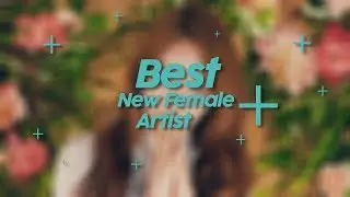 BEST NEW FEMALE ARTIST | 2ND WKE AWARDS | VOTE NOW!