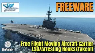 MSFS 2020 | FREEWARE: Free Flight Moving Aircraft Carrier with LSO, Arresting Cables, & Deck Takeoff