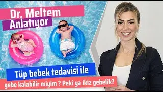 Tüp Bebek Tedavisi İle Gebe Kalabilir miyim ? Peki Ya İkiz Gebelik? (Dr. Meltem Anlatıyor)