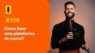 Como fazer uma plataforma de marca? - Branding Em Tudo Podcast #114