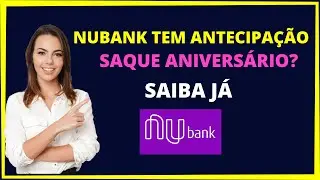 ANTECIPAÇÃO SAQUE ANIVERSÁRIO NUBANK - empréstimo saque aniversário nubank