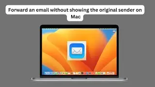 How do I forward an email without showing the original sender | Apple mail