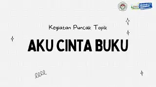 PUNCAK TOPIK "AKU CINTA BUKU"  #sekolahpenggerak #merdekabelajar