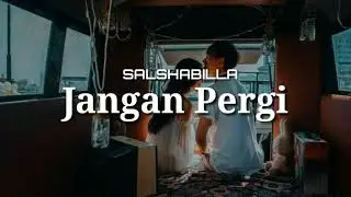 Jangan pergi - Salshabilla lirik lagu
