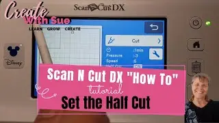 DX Series How To Set Half Cut - Scan N Cut