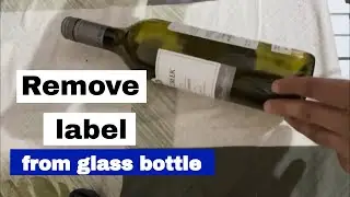how to remove labels from glass bottles quickly | remove labels from glass bottles without damaging