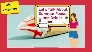 Let's Talk About Summer Foods and Drinks (with voiceover)